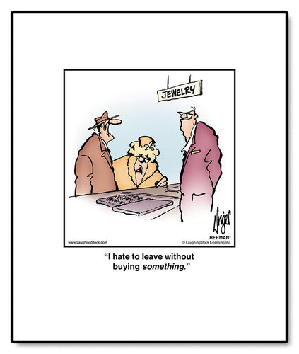 I hate to leave without buying something.