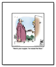 Load image into Gallery viewer, Here’s your supper. I’ve waxed the floor.