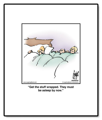 Get the stuff wrapped. They must be asleep by now.