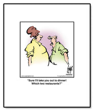 Load image into Gallery viewer, Sure I’ll take you out to dinner! Which two restaurants?