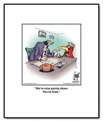 We’re nine points down. You’re fired.