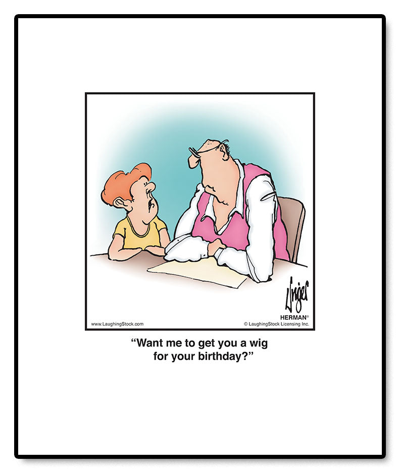 Want me to get you a wig for your birthday?