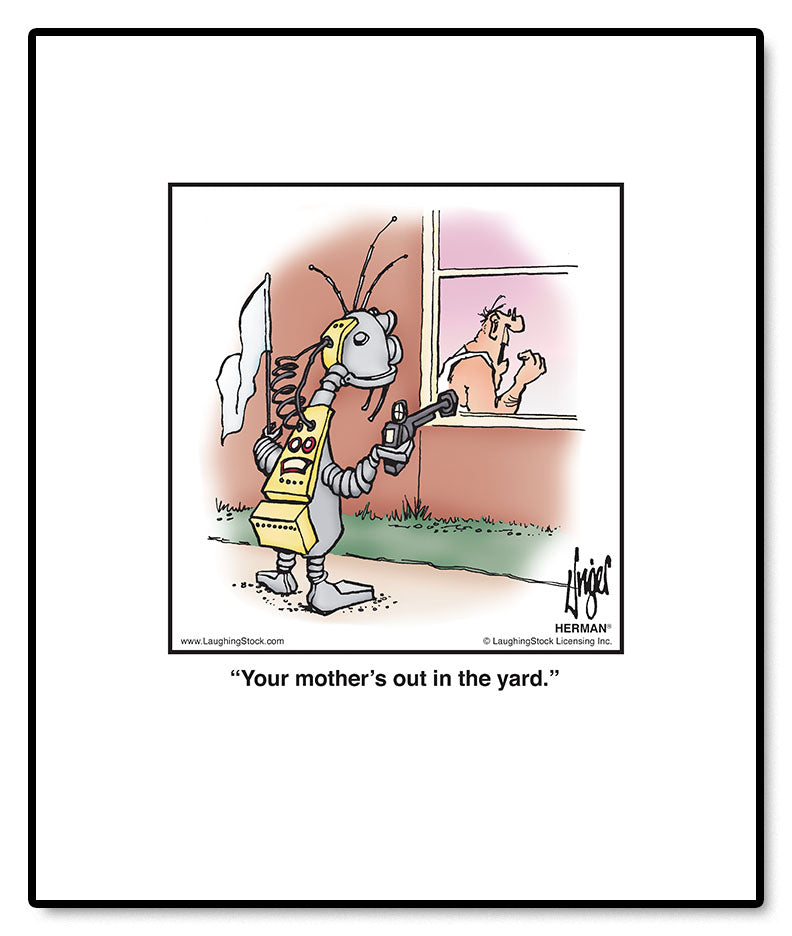 Your mother’s out in the yard.