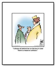 Load image into Gallery viewer, I always sit behind her on the bus in case there’s a head-on collision.