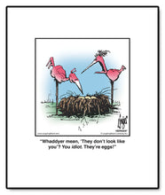 Load image into Gallery viewer, Whaddyer mean, ‘They don’t look like you’? You idiot. They’re eggs!