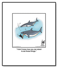 Load image into Gallery viewer, I don’t know how you can stand to eat those things.