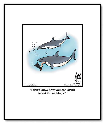 I don’t know how you can stand to eat those things.