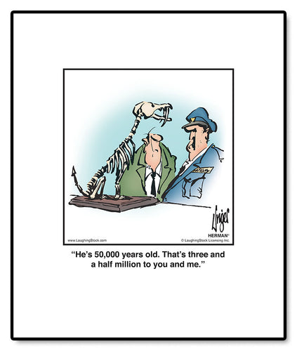 He’s 50,000 years old. That’s three and a half million to you and me.