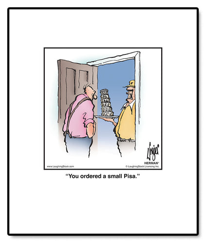 You ordered a small Pisa.