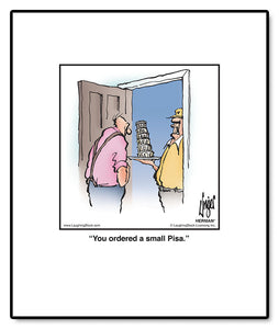 You ordered a small Pisa.