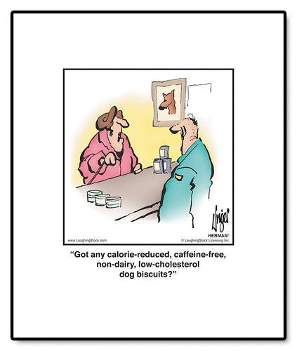 Got any calorie-reduced, caffeine-free, non-dairy, low-cholesterol dog biscuits?