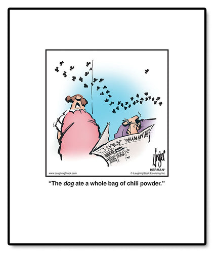 The dog ate a whole bag of chili powder.