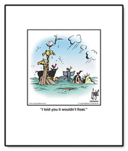 Load image into Gallery viewer, I told you it wouldn’t float.