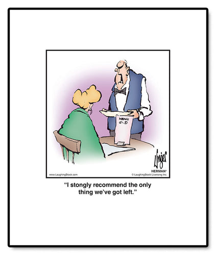 I stongly recommend the only thing we’ve got left.