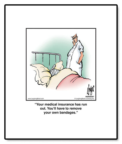 Your medical insurance has run out. You’ll have to remove your own bandages.