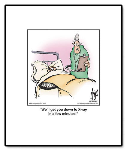 We’ll get you down to X-ray in a few minutes.