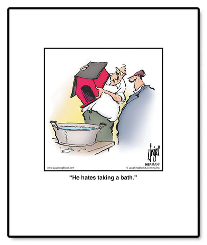 He hates taking a bath.