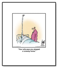 Load image into Gallery viewer, Your wife says you stopped a runaway horse.