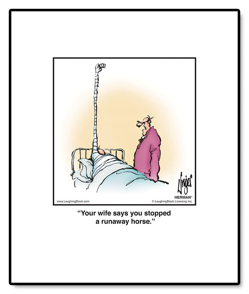 Your wife says you stopped a runaway horse.