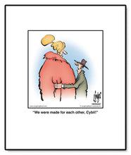 Load image into Gallery viewer, We were made for each other, Cybil!