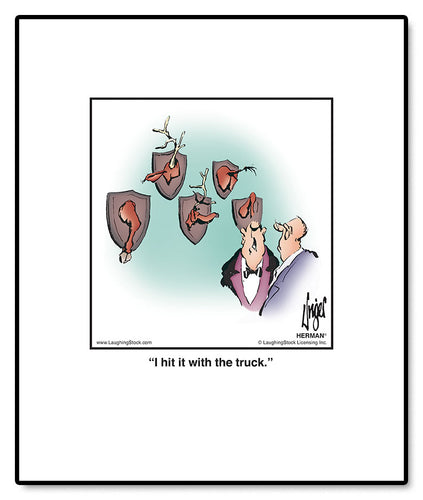 I hit it with the truck.