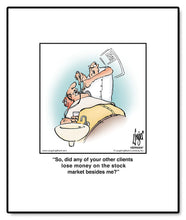 Load image into Gallery viewer, So, did any of your other clients lose money on the stock market besides me?