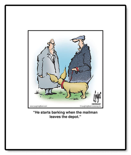 He starts barking when the mailman leaves the depot.