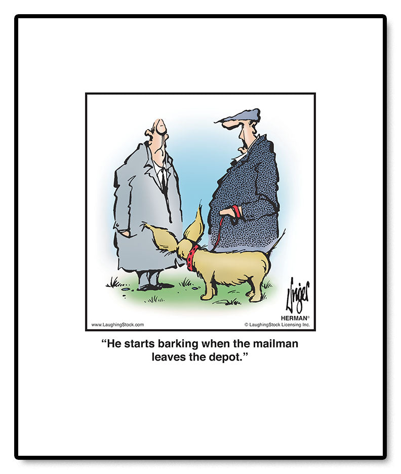 He starts barking when the mailman leaves the depot.