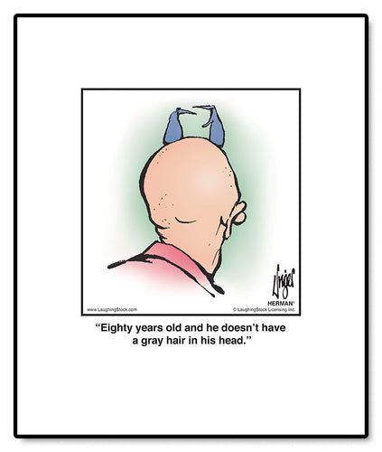 Eighty years old and he doesn’t have a gray hair in his head.