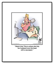 Load image into Gallery viewer, Watch this! This is where she hits her husband over the head with a saucepan.
