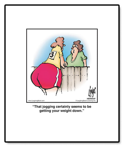 That jogging certainly seems to be getting your weight down.