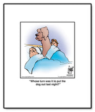 Load image into Gallery viewer, Whose turn was it to put the dog out last night?