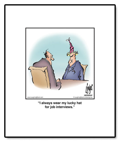 I always wear my lucky hat for job interviews.