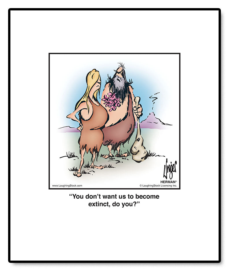 You don’t want us to become extinct, do you?