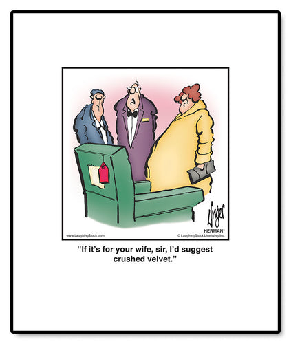 If it’s for your wife, sir, I’d suggest crushed velvet.