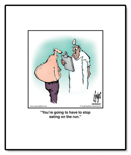 You’re going to have to stop eating on the run.