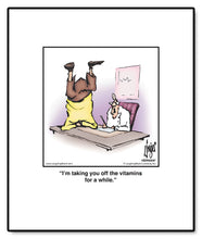 Load image into Gallery viewer, I’m taking you off the vitamins for a while.