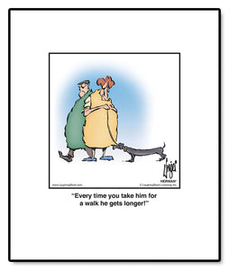 Every time you take him for a walk he gets longer!