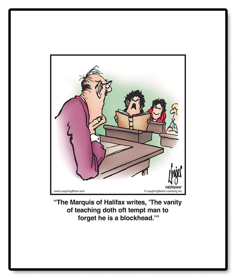 The Marquis of Halifax writes, ‘The vanity of teaching doth oft tempt man to forget he is a blockhead.’