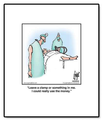 Leave a clamp or something in me. I could really use the money.