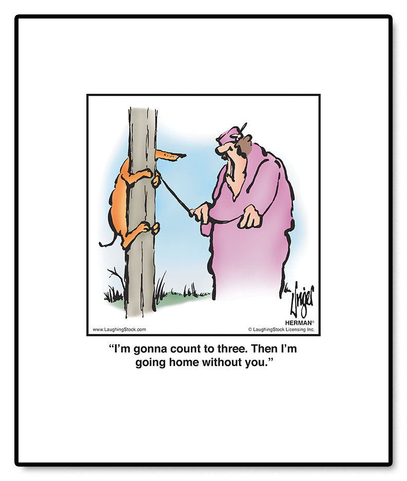 I’m gonna count to three. Then I’m going home without you.