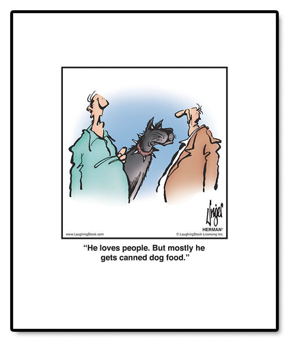 He loves people. But mostly he gets canned dog food.