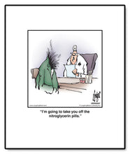 Load image into Gallery viewer, I’m going to take you off the nitroglycerin pills.