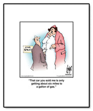 Load image into Gallery viewer, That car you sold me is only getting about six miles to a gallon of gas.