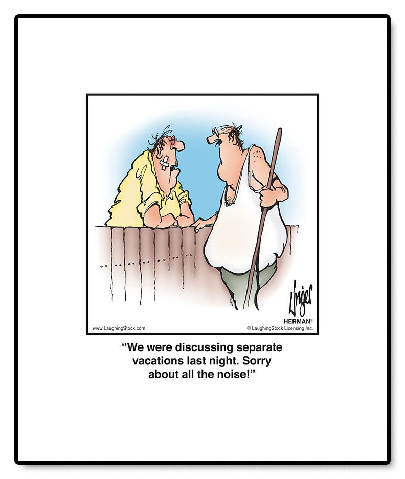 We were discussing separate vacations last night. Sorry about all the noise!