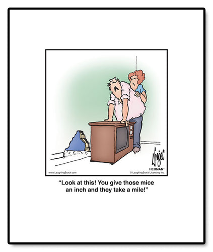 Look at this! You give those mice an inch and they take a mile!