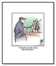 Load image into Gallery viewer, I thought you said, ‘Hand over the bunny’!