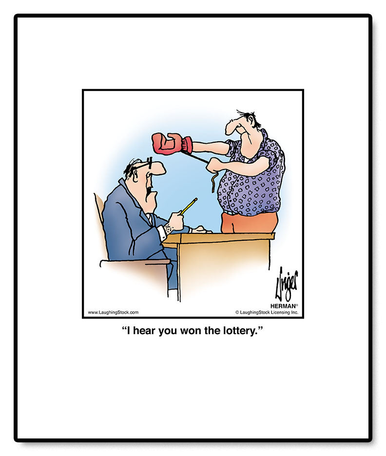 I hear you won the lottery.