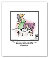 Load image into Gallery viewer, You said you wanted your eggs over. Well, they’re over the back of the stove.