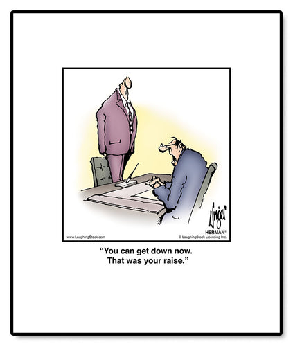 You can get down now. That was your raise.